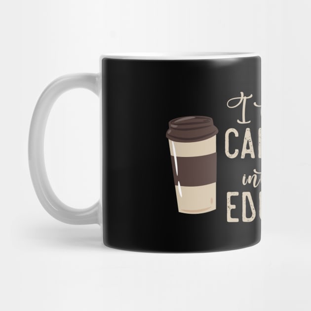 Caffeination to Education Teacher Coffee by ScottsRed